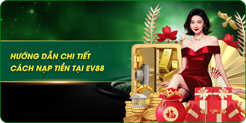 Hướng Dẫn Chi Tiết Cách Nạp Tiền Tại EV88