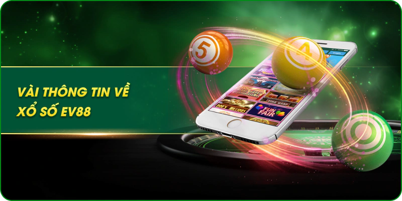 Vài thông tin về xổ số EV88